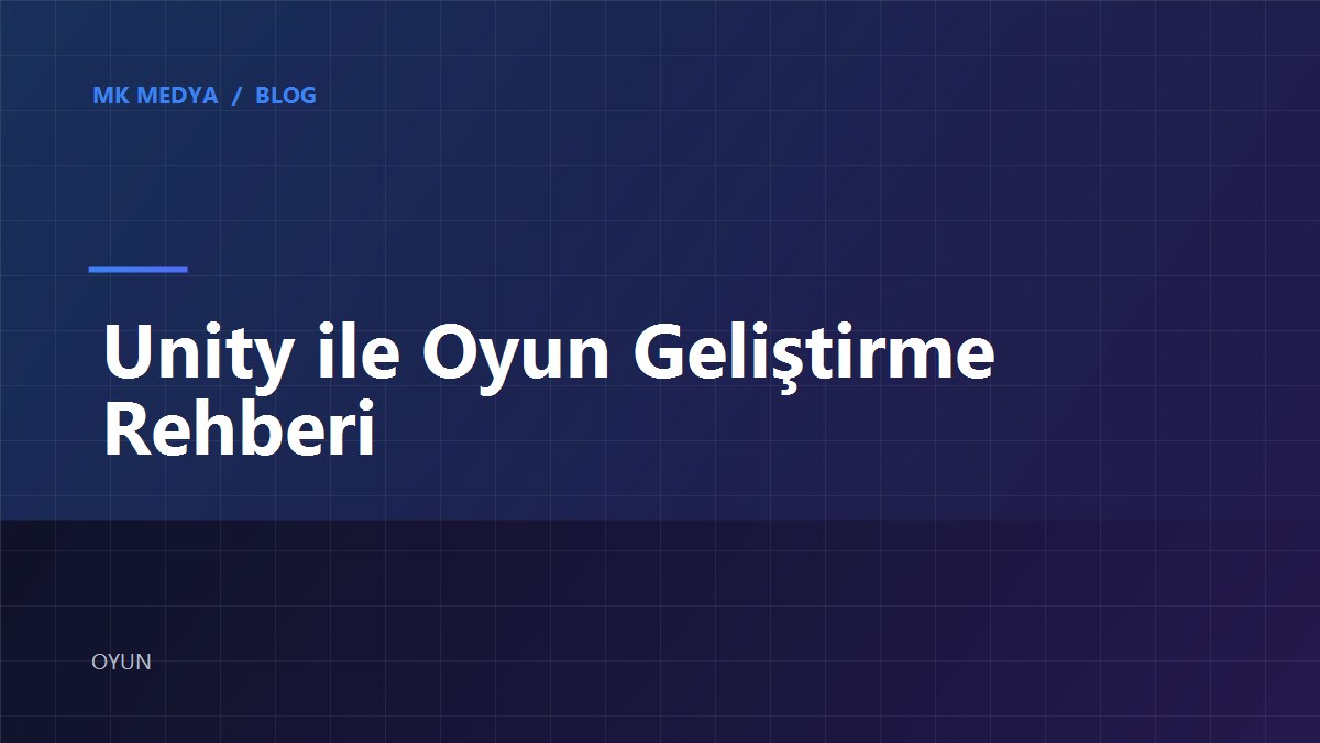 unity-ile-oyun-gelistirme-rehberi kapak görseli