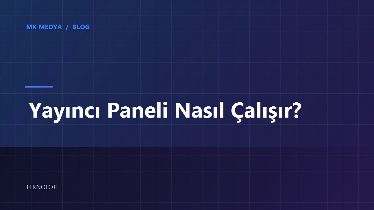 yayinci-paneli-nasil-calisir kapak görseli